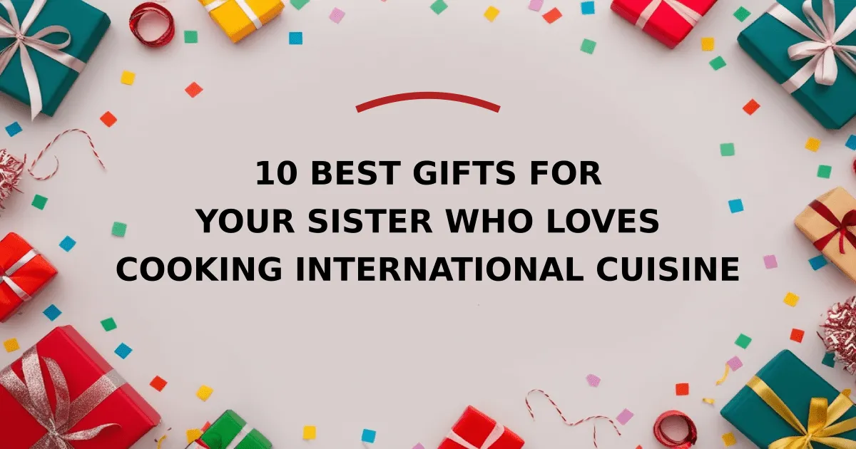 10 Best Gifts for Your Sister Who Loves Cooking International Cuisine